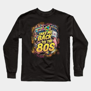 TAKE ME BACK TO THE 80s Long Sleeve T-Shirt